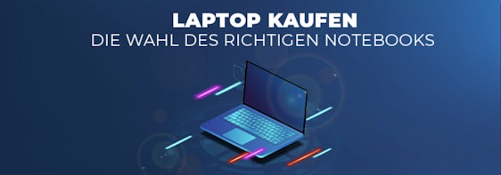 Notebook-Ratgeber – was ihr beim Kauf des richtigen Laptops beachten solltet