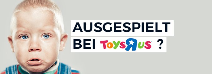 Toys R Us Pleite – Schluss mit lustig für den Spielzeug-Riesen?