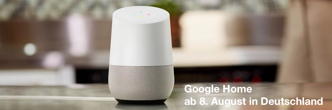 Google Home ab 8. August in Deutschland – Kommt der Alexa-Schreck?