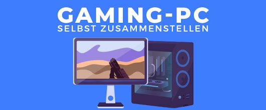 Gaming-PC selbst zusammenstellen – Beispiel-Konfigurationen, Infos und Spartipps