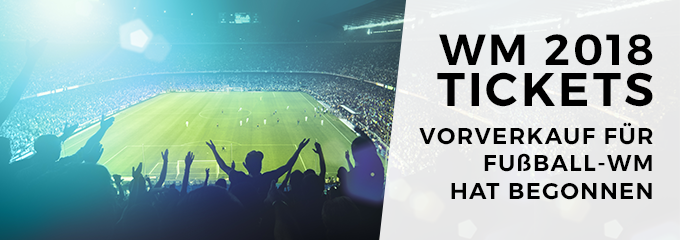 WM 2018 Tickets -Karten für Fußball-WM in Russland im Vorverkauf