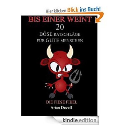 Kostenlos - Bis einer weint! - 20 böse Ratschläge für gute Menschen [Kindle Edition]