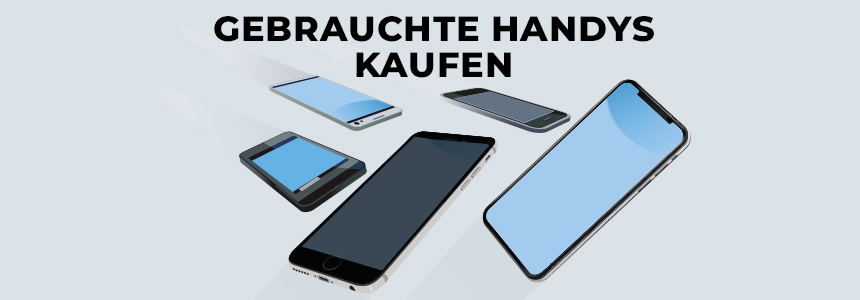 Gebrauchte Handys kaufen » Wann lohnt es sich und worauf solltet ihr achten?