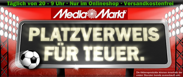 Media Markt Platzverweis für teuer - Angebote ab 20 Uhr (Update 1)