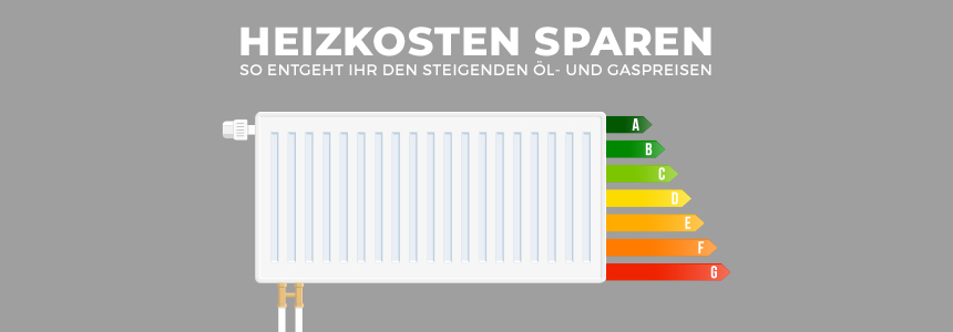 Heizkosten sparen – so entgeht ihr den steigenden Öl- und Gaspreisen