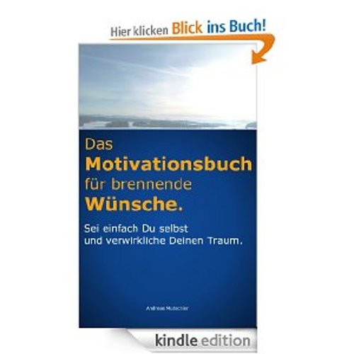 Gratis eBook: Das Motivationsbuch für brennende Wünsche: Sei einfach Du selbst und verwirkliche Deinen Traum