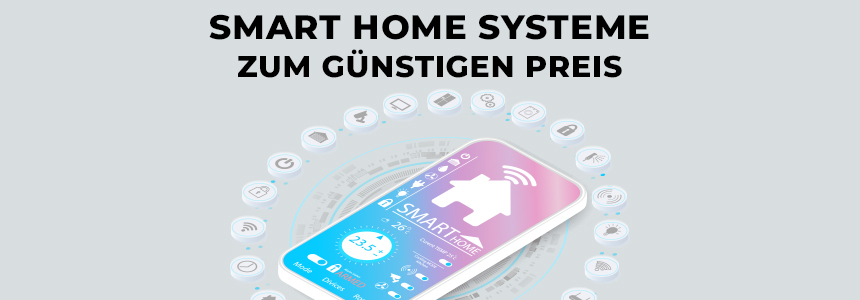 Smart Home Systeme zum günstigen Preis – auf was ihr achten solltet und wie ihr sparen könnt 🏘️