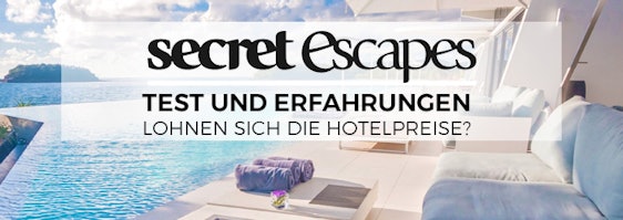 Secret Escapes Test und Erfahrungen - Lohnen sich die Hotelangebote?
