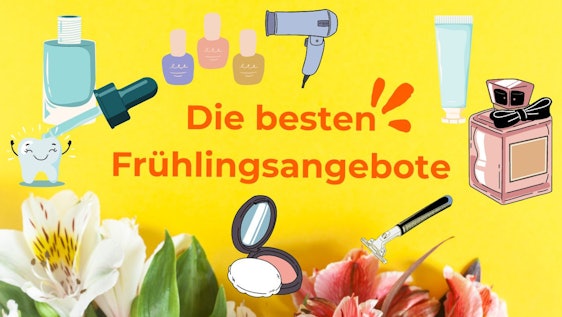 Alles frisch macht der Frühling! Die 24 besten Angebote für Beautyprodukte, Pflege und Parfums 🌺🧔🧴