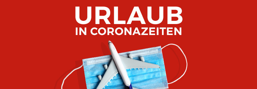 Urlaub in Coronazeiten » Alle aktuellen Reisehinweise und Reisewarnungen 🌴