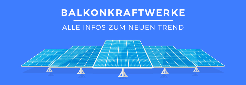 Balkonkraftwerke: Eigener Strom mit Mini-Solaranlage ✓ Installation, Vor- und Nachteile, aktuelle Angebote