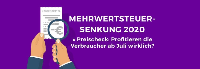 Mehrwertsteuer-Senkung 2020 auf 16% » Preischeck: Profitieren die Verbraucher ab Juli wirklich?