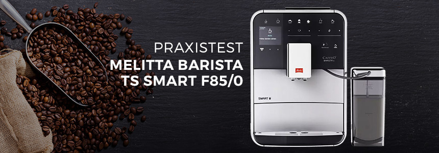 Melitta Barista TS Smart F85/0 » smarter Kaffeevollautomat im Test ☕