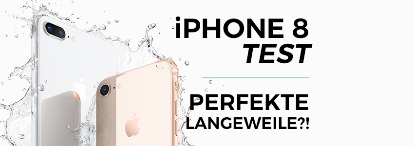 iPhone 8 Test – Langeweile in Bestform