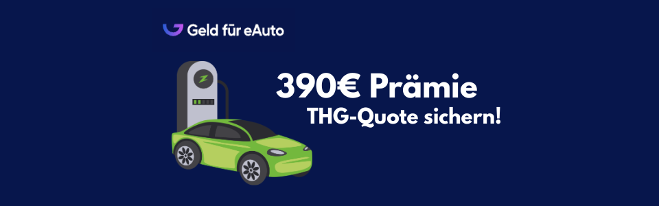 Jetzt 390€ Prämie! 🚘🤯 THG-Quote sichern: Prämie für 2026 bei Geld-fuer-eAuto.de 