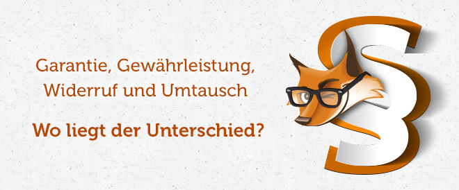 Garantie, Gewährleistung, Widerruf und Umtausch - wo liegt der Unterschied?