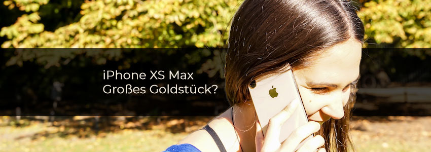 iPhone XS Max im Test – Echtes Goldstück oder großer Blender?