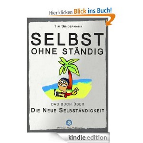 [Kurze Zeit Gratis statt 9,99€] - Selbst ohne Ständig - Das Buch über die Neue Selbständigkeit [Kindle Edition]