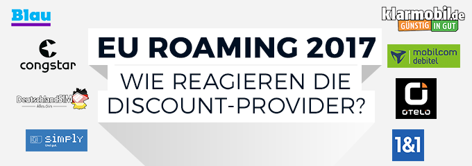 EU-Roaming 2017 - Wie reagieren Discount-Provider Congstar, Drillisch oder klarmobil?