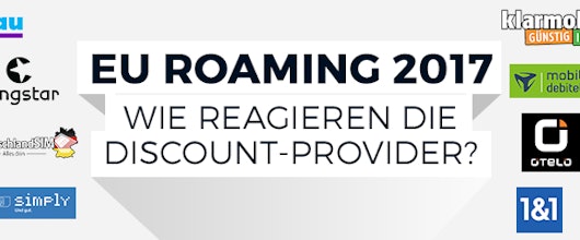 EU-Roaming 2017 - Wie reagieren Discount-Provider Congstar, Drillisch oder klarmobil?