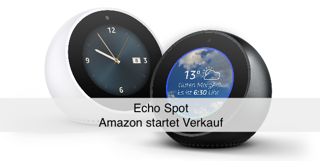 Amazon Echo Spot startet in Deutschland » smarter Assistent mit Display und Kamera ist vorbestellbar