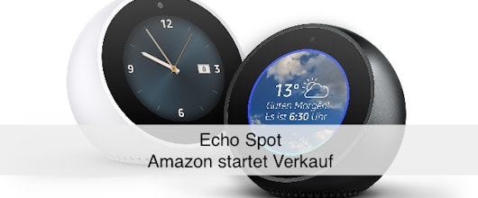 Amazon Echo Spot startet in Deutschland » smarter Assistent mit Display und Kamera ist vorbestellbar