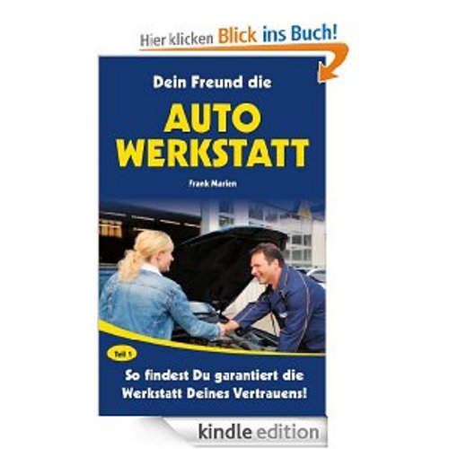 Dein Freund die Auto-Werkstatt - So findest Du garantiert die Werkstatt Deines Vertrauens! [Kindle Edition]