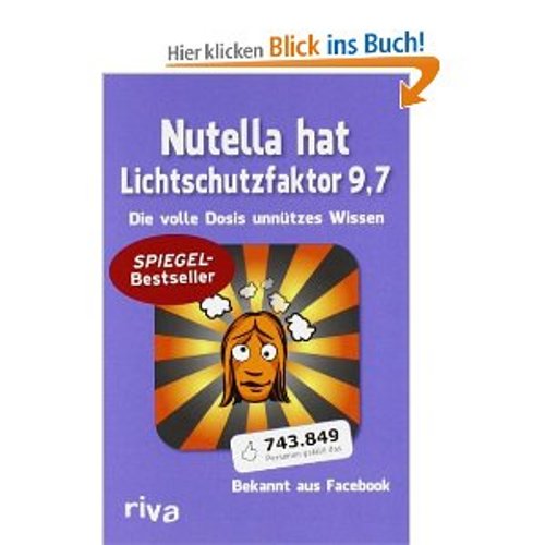 Nutella hat Lichtschutzfaktor 9,7: Die volle Dosis unnützes Wissen [Taschenbuch]