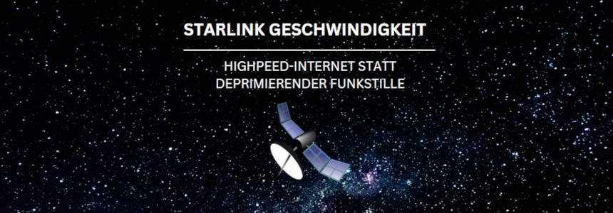 Starlink-Geschwindigkeit » Highspeed-Internet statt deprimierender Funkstille