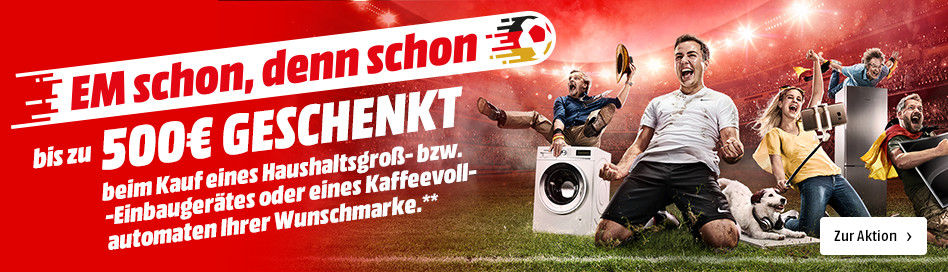 EM schon, denn schon - Bis zu 500€ Coupon geschenkt beim Kauf von Haushaltsgroßgeräten oder Kaffevollautomaten bei Media Markt
