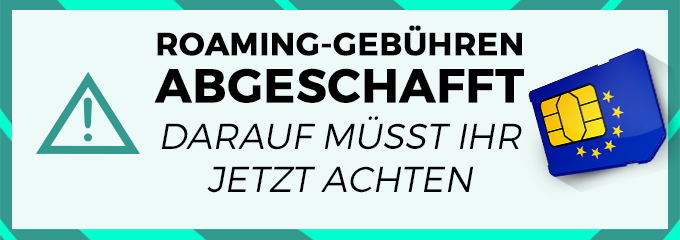 Roaming-Gebühren abgeschafft - Darauf müsst ihr jetzt achten
